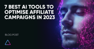 7 Best AI Tools to Optimise Affiliate Campaigns in 2023