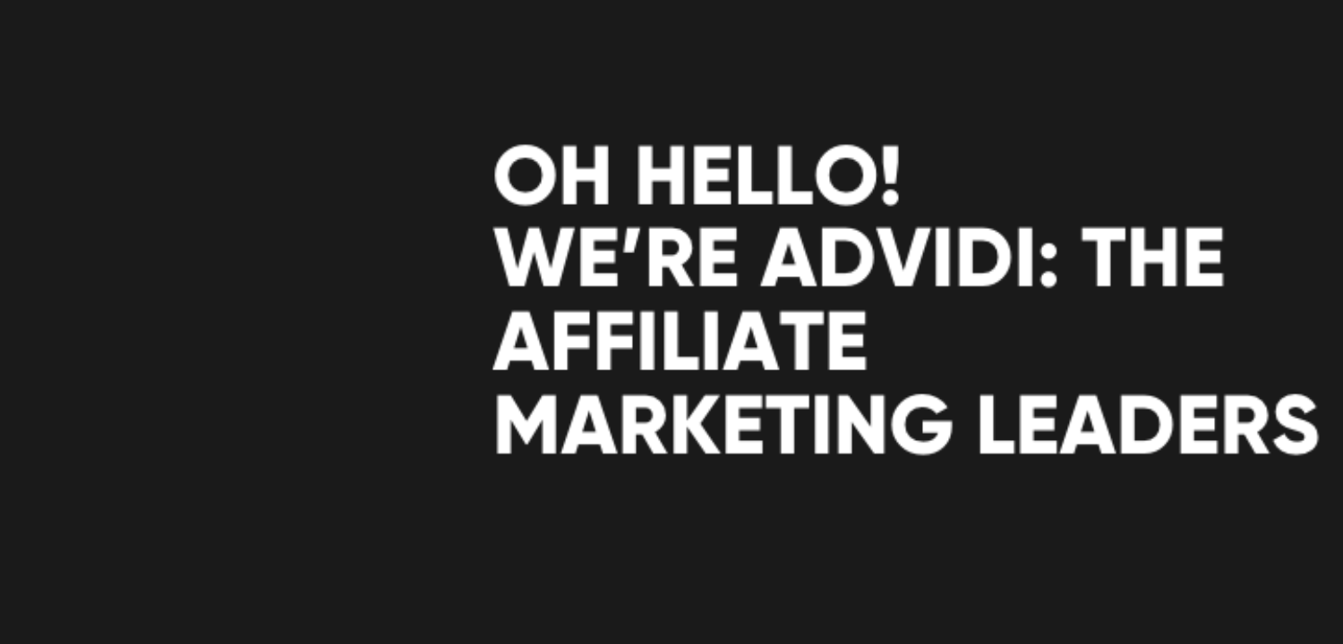"Oh hello! We're Advidi: the affiliate marketing leaders"